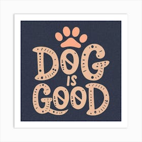 Dog Is Good Art Print