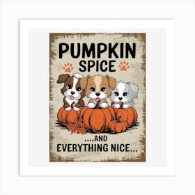 Pumpkin Spice And Everything Nice Art Print