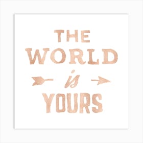 World Is Yours Rose Gold Adventure Quotes Art Print