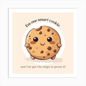 I'm one smart cookie, and I've got the chips to prove it! Art Print