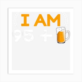 I Am 95 Plus 1 Beer Funny 96th Birthday Squad Party Art Print