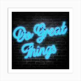 Do Great Things Neon Sign Art Print