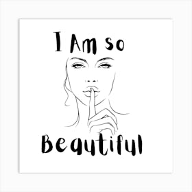 I Am So F****** Beautiful Art Print