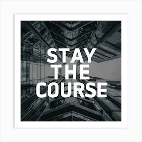 Stay The Course 12 Art Print