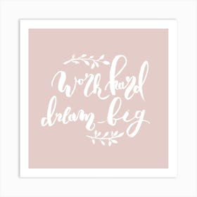 Work Hard Dream Big Art Print