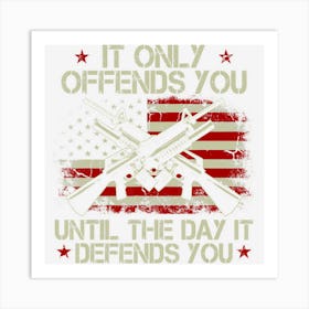 It Only Offends You Until The Day It Defends You Art Print