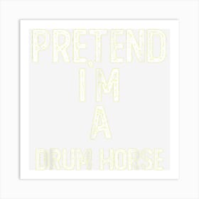 Pretend I M A Drum Horse Shirt Funny Halloween Art Print