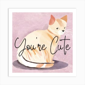 You'Re Cute Art Print