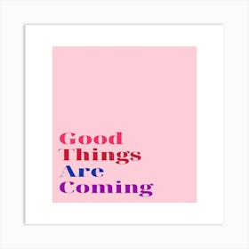 Good Things Are Coming 1 Art Print