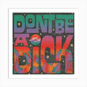 Dont Be A Dick Square Art Print