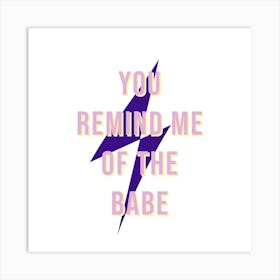 You Remind Me Of The Babe III Art Print