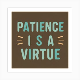 Patience Is A Virtue Art Print