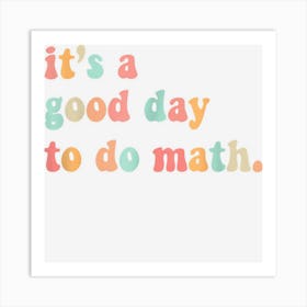 Back To School Its A Good Day To Do Math Teachers Art Print