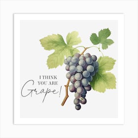 I Think You Are Grape Art Print