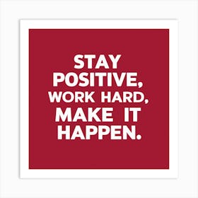 Stay Positive Work Hard Make It Happen 2 Art Print