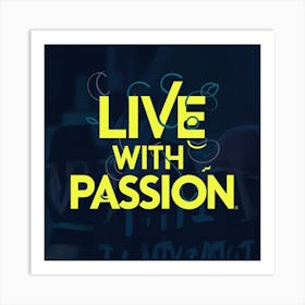 Live With Passion 6 Art Print