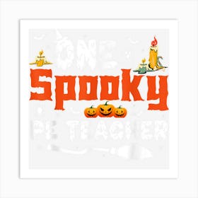 One Spooky Pe Teacher Halloween Costume For Men Women Art Print