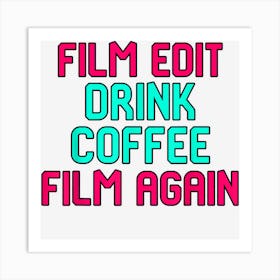 Film Edit Drink Coffee Film Again Filmmaking Student Art Print