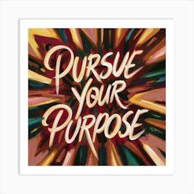 Pursue Your Purpose Art Print