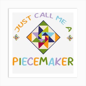 Quilting Call Me A Piece Maker Quilter Gift Art Print