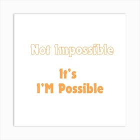 Not Impossible, It's I'm possible | Simple Quote with white background Art Print