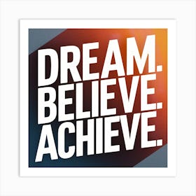 Dream Believe Achieve 2 Art Print