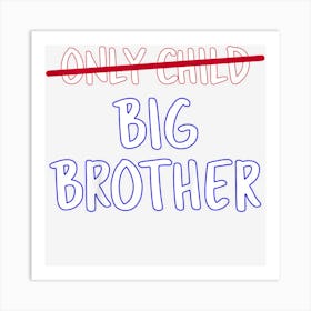 Kids Big Brother (Only Child Crossed Out) Art Print