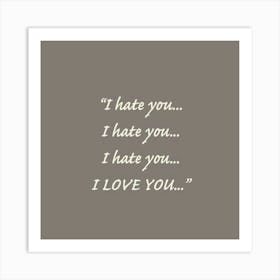 I Hate You I Hate You I Love You Art Print