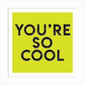 Youre Cool Square Art Print