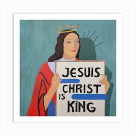Jesus Christ Is King Art Print