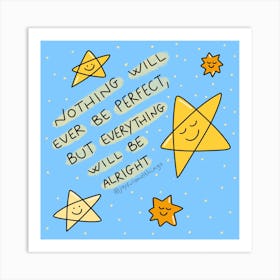 Nothing Will Ever Be Perfect, But Everything Will Be Alright Art Print