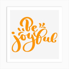 Be Joyful Art Print