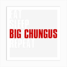 Eat Sleep Big Chungus Repeat Chungus Meme Art Print