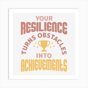 Your Resilience Turns Obstacles Into Achievements Art Print