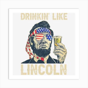 Trending Drinking Like Lincoln 4th Of July Men Abraham Art Print