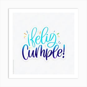 Feliz cumple and Feliz cumpleaños sign means Happy Birthday in Spanish language, Birthday party celebration gift with birthday cake candle colorful balloons best congratulation over light background wall artHello Cumple Art Print