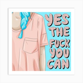 Yes The Fuck You Can Art Print