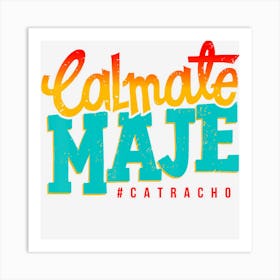 Honduras Calmate Maje Catracho Art Print