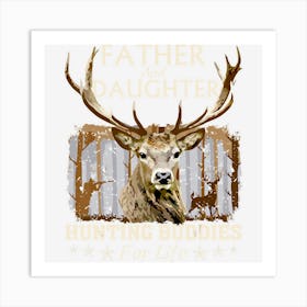 Father And Daughter Hunting Buddies For Life Gift Fo Art Print