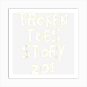 Broken Toes Story For 20$ Funny Get Well Soon Art Print