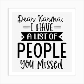 Dear Karma, I Have A List Of People You Missed Art Print