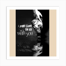 I Want To Be With You Art Print