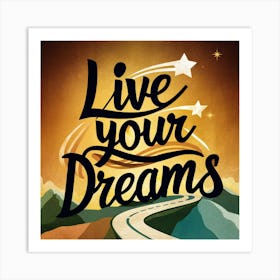 Live Your Dreams 7 Art Print