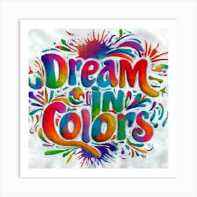 Dream In Colors 7 Art Print