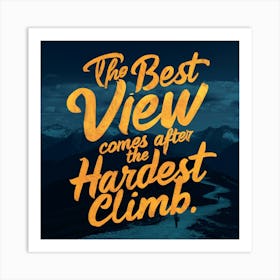 Best View Comes After The Hardest Climb 1 Art Print