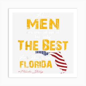 Florida Strong Shirts The Best Man Are Born In Florida Art Print