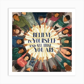 Believe In Yourself And All That You Are Art Print