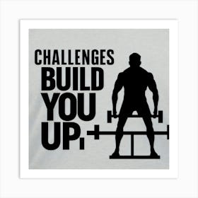 Challenges Build You Up 2 Art Print