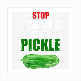 Stop Staring At My Pickle Men Sarcastic Halloween Art Print