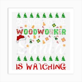 Be Nice To The Woodworker Santa Is Watching Christmas Art Print